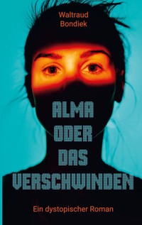 Alma oder das Verschwinden - Waltraud Bondiek - E-Book