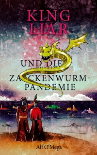 King Liar und die Zackenwurm-Pandemie - Alf O'Mega - E-Book