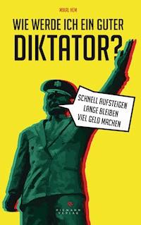 Wie werde ich ein guter Diktator? - Mikal Hem - E-Book