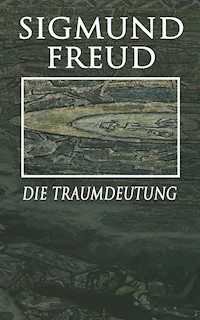 Die Traumdeutung - Sigmund Freud - E-Book