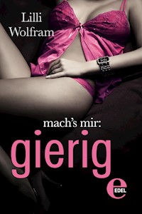 mach's mir: gierig - Lilli Wolfram - E-Book