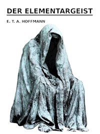 Der Elementargeist - E. T. A. Hoffmann - E-Book
