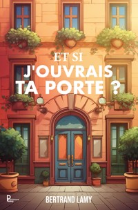 Et si j'ouvrais ta porte ? - Bertrand Lamy - E-Book