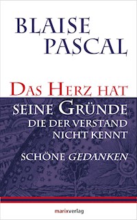 Das Herz hat seine Gründe, die der Verstand nicht kennt - Blaise Pascal - E-Book