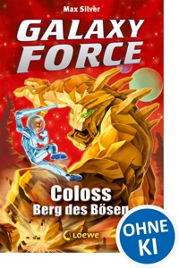 Galaxy Force (Band 1) - Coloss, Berg des Bösen - Max Silver - E-Book