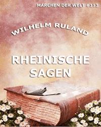 Rheinische Sagen - Wilhelm Ruland - E-Book