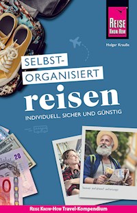 Reise Know-How Selbstorganisiert Reisen: individuell, sicher und günstig - Holger Krauße - E-Book