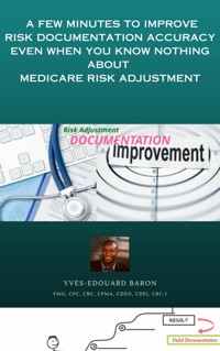 A few minutes to improve Risk documentation Accuracy even when you know nothing about Medicare R-A. - Yves-Edouard Baron - E-Book
