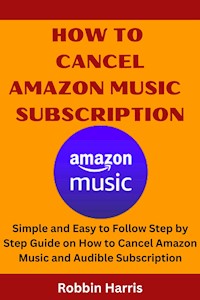 How To Cancel Amazon Music Subscription - Robbin Harris - E-Book