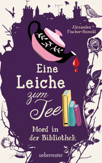 Eine Leiche zum Tee - Mord in der Bibliothek (Eine Leiche zum Tee, Bd. 2) - Alexandra Fischer-Hunold - E-Book