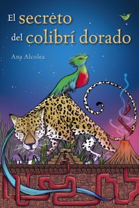 El secreto del colibrí dorado - Ana Alcolea - E-Book
