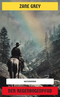 Der Regenbogenpfad - Zane Grey - E-Book