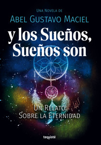 Y los Sueños, Sueños son - Abel Gustavo Maciel - E-Book