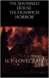 The Shunned House, The Dunwich Horror - H. P. Lovecraft - E-Book