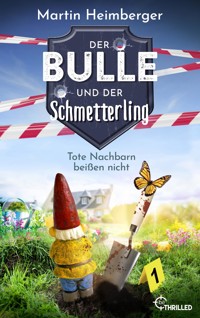 Der Bulle und der Schmetterling - Tote Nachbarn beißen nicht - Martin Heimberger - E-Book