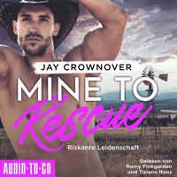 Mine to Rescue - Riskante Leidenschaft - Getaway-Romance-Reihe, Band 2 (ungekürzt) - Jay Crownover - Hörbuch