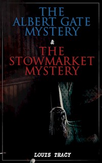 The Albert Gate Mystery & The Stowmarket Mystery - Louis Tracy - E-Book
