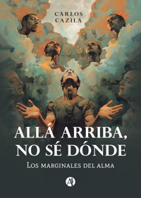Allá arriba, no sé dónde - Carlos Cazila - E-Book