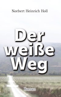 Der weiße Weg - Norbert Heinrich Holl - E-Book