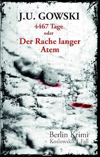 4467 Tage oder Der Rache langer Atem - J.U. Gowski - E-Book