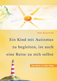Ein Kind mit Autismus zu begleiten, ist auch eine Reise zu sich selbst - Silke Bauerfeind - E-Book