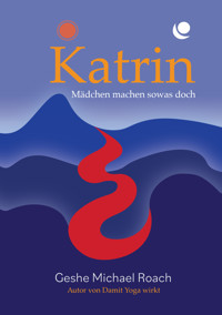 Katrin - Mädchen machen sowas doch! - Geshe Michael Roach - E-Book