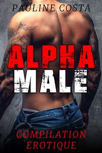 ALPHA MALE - Compilation Erotique - Pauline Costa - E-Book