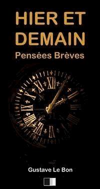 Hier et Demain. Pensées Brèves. - Gustave Le Bon - E-Book