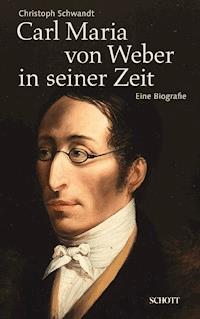 Carl Maria von Weber in seiner Zeit - Christoph Schwandt - E-Book