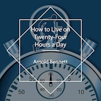 How to Live on Twenty-Four Hours a Day - Arnold Bennett - Hörbuch