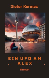 Ein UFO am Alex - Dieter Kermas - E-Book