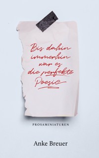 Bis dahin immerhin war es die perfekte Poesie - Anke Breuer - E-Book