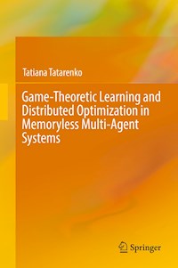 Game-Theoretic Learning and Distributed Optimization in Memoryless Multi-Agent Systems - Tatiana Tatarenko - E-Book
