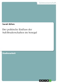 Der politische Einfluss der Sufi-Bruderschaften im Senegal - Sarah Böhm - E-Book