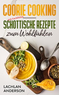 Coorie Cooking - Schottische Rezepte zum Wohlfühlen - Lachlan Anderson - E-Book