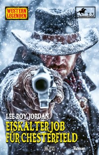 Western Legenden 81: Eiskalter Job für Chesterfield - Lee Roy Jordan - E-Book