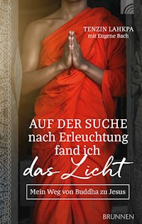 Auf der Suche nach Erleuchtung fand ich das Licht - Tenzin Lahkpa - E-Book