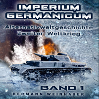 Imperium Germanicum – Alternativweltgeschichte Zweiter Weltkrieg: Band 1 – Schicksalsfrage Stalingrad (Imperium Germanicum - Der alternative 2. Weltkrieg) - Hermann Weinhauer - Hörbuch