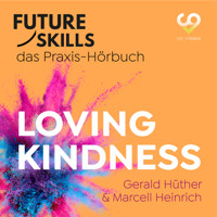 Future Skills - Das Praxis-Hörbuch - Loving Kindness (Ungekürzt) - Gerald Hüther - Hörbuch