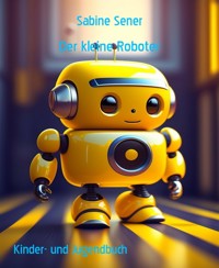 Der kleine Roboter - Sabine Sener - E-Book