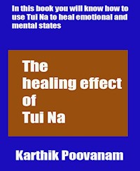 The healing effect of Tui Na - karthik poovanam - E-Book