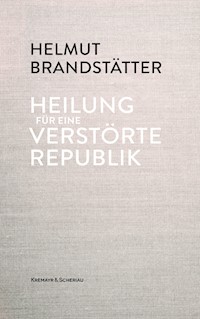 Heilung für eine verstörte Republik - Helmut Brandstätter - E-Book