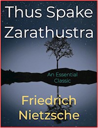 Thus Spake Zarathustra - Friedrich Nietzsche - E-Book