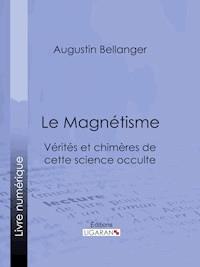 Le Magnétisme - Augustin Bellanger - E-Book