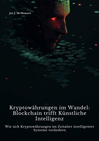 Kryptowährungen im Wandel: Blockchain trifft Künstliche Intelligenz - Joe J. McNamara - E-Book
