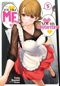 You Like Me, Not My Daughter?! Volume 5 (Light Novel) - Kota Nozomi - E-Book