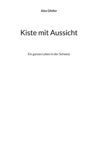 Kiste mit Aussicht - Alex Gfeller - E-Book