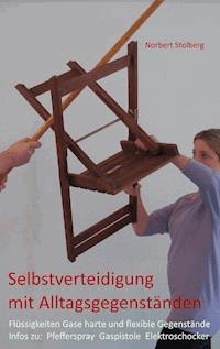 Selbstverteidigung mit Alltagsgegenständen - Norbert Stolberg - E-Book