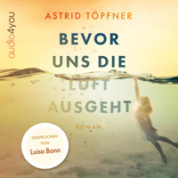 Bevor uns die Luft ausgeht - Astrid Töpfner - Hörbuch