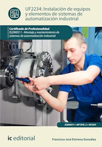 Instalación de equipos y elementos de sistemas de automatización industrial. ELEM0311 - Francisco José Entrena González - E-Book